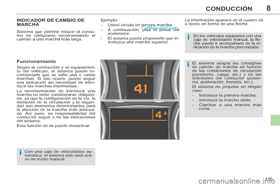 Peugeot 308 CC 2014 Manual del propietario (in Spanish) 8
i
i
i
11 5
CONDUCCIÓN
INDICADOR DE CAMBIO DE MARCHA
Sistema que permite reducir el consu-
mo de carburante recomendando el
cambio a una marcha más larga.
Funcionamiento
Según la conducci Peugeot 308 CC 2014 Manual del propietario (in Spanish) 8
i
i
i
11 5
CONDUCCIÓN
INDICADOR DE CAMBIO DE MARCHA
Sistema que permite reducir el consu-
mo de carburante recomendando el
cambio a una marcha más larga.
Funcionamiento
Según la conducci