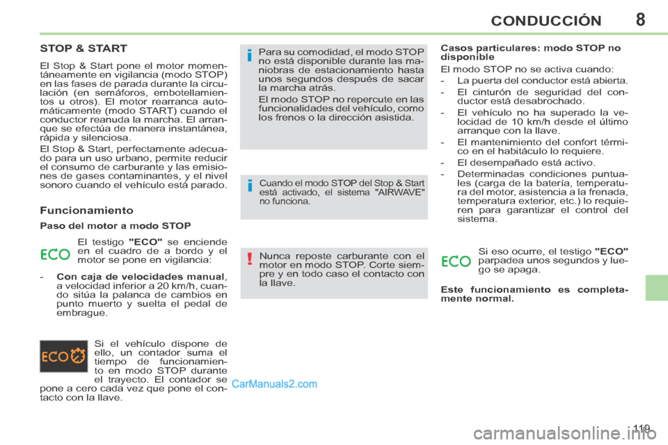 Peugeot 308 CC 2014 Manual del propietario (in Spanish) 8
!
i
i
11 9
CONDUCCIÓN
STOP & START
El Stop & Start pone el motor momen-
táneamente en vigilancia (modo STOP)
en las fases de parada durante la circu-
lación (en semáforos, embotellamien-
tos Peugeot 308 CC 2014 Manual del propietario (in Spanish) 8
!
i
i
11 9
CONDUCCIÓN
STOP & START
El Stop & Start pone el motor momen-
táneamente en vigilancia (modo STOP)
en las fases de parada durante la circu-
lación (en semáforos, embotellamien-
tos