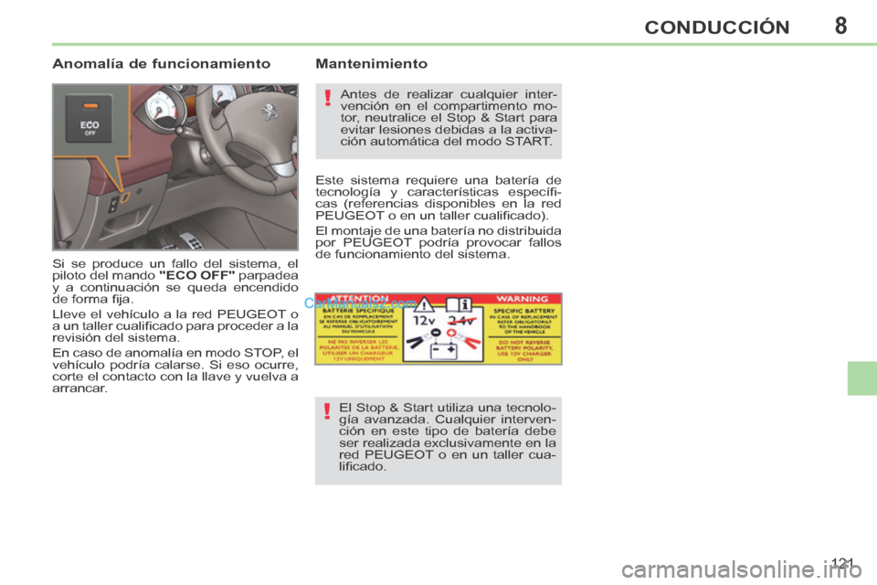 Peugeot 308 CC 2014 Manual del propietario (in Spanish) 8
!
!
121
CONDUCCIÓN
Anomalía de funcionamiento
Si se produce un fallo del sistema, el
piloto del mando "ECO OFF" parpadea
y a continuación se queda encendido
de forma fi ja.
Lleve e Peugeot 308 CC 2014 Manual del propietario (in Spanish) 8
!
!
121
CONDUCCIÓN
Anomalía de funcionamiento
Si se produce un fallo del sistema, el
piloto del mando "ECO OFF" parpadea
y a continuación se queda encendido
de forma fi ja.
Lleve e