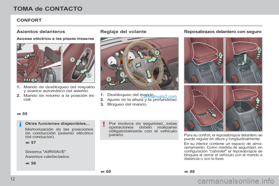 Peugeot 308 CC 2014  Manual del propietario (in Spanish) !i
 88
 60
 55
 57
 56
12
TOMA de CONTACTO
308cc_es_Chap00b_prise en main_ed01-2013_CA1
 CONFORT 
  Reglaje  del  volante 
   1.   Desbloqueo del mando. 
  2.   Ajuste de la altura y la