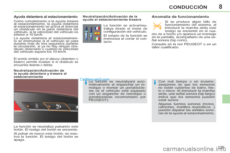 Peugeot 308 CC 2014 Manual del propietario (in Spanish) 8
ii
129
CONDUCCIÓN
Ayuda delantera al estacionamiento
Como complemento a la ayuda trasera
al estacionamiento, la ayuda delantera
al estacionamiento se activa al detectar
un obstáculo Peugeot 308 CC 2014 Manual del propietario (in Spanish) 8
ii
129
CONDUCCIÓN
Ayuda delantera al estacionamiento
Como complemento a la ayuda trasera
al estacionamiento, la ayuda delantera
al estacionamiento se activa al detectar
un obstáculo