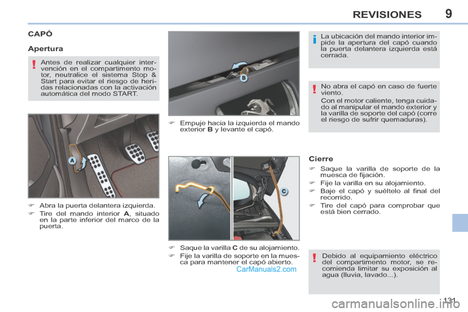 Peugeot 308 CC 2014 Manual del propietario (in Spanish) 9
i
!
!
!
131
REVISIONES
CAPÓ
Abra la puerta delantera izquierda.
Tire del mando interior A , situado
en la parte inferior del marco de la
puerta. Empuje hacia la izqu Peugeot 308 CC 2014 Manual del propietario (in Spanish) 9
i
!
!
!
131
REVISIONES
CAPÓ
Abra la puerta delantera izquierda.
Tire del mando interior A , situado
en la parte inferior del marco de la
puerta. Empuje hacia la izqu