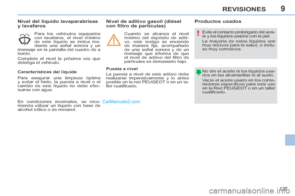 Peugeot 308 CC 2014 Manual del propietario (in Spanish) 9
!
137
REVISIONES
Nivel del líquido lavaparabrisas
y lavafaros
Para los vehículos equipados
con lavafaros, el nivel mínimo
de este líquido se indica me-
diante una seña Peugeot 308 CC 2014 Manual del propietario (in Spanish) 9
!
137
REVISIONES
Nivel del líquido lavaparabrisas
y lavafaros
Para los vehículos equipados
con lavafaros, el nivel mínimo
de este líquido se indica me-
diante una seña