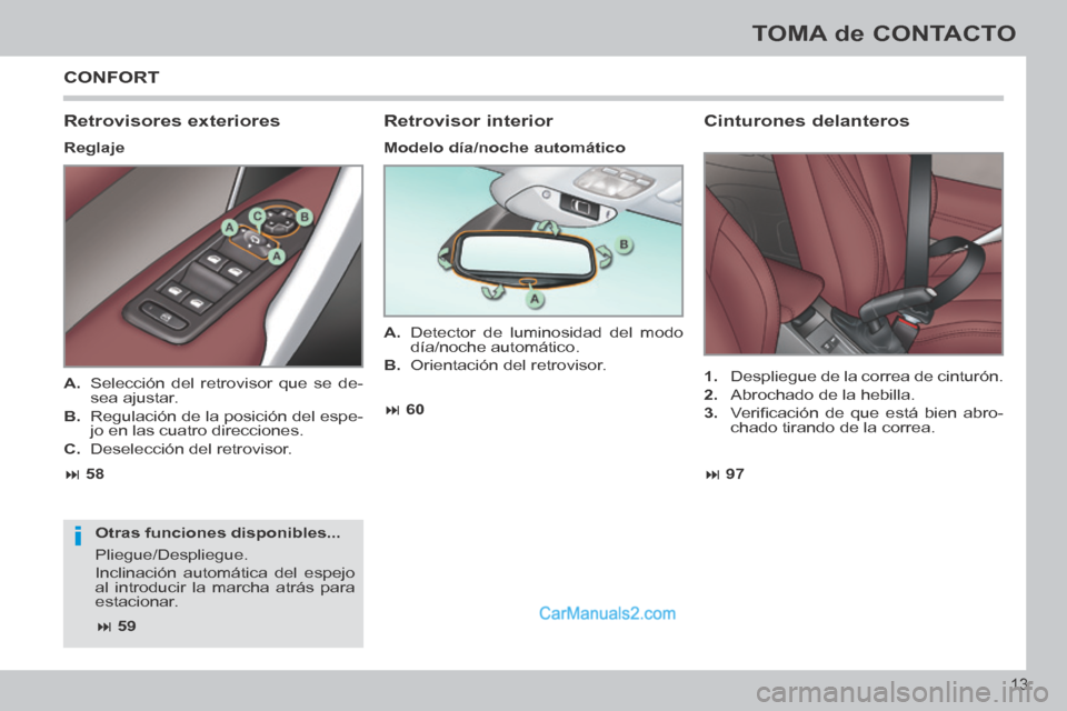 Peugeot 308 CC 2014 Manual del propietario (in Spanish) i
97
58 60
59
13
TOMA de CONTACTO
308cc_es_Chap00b_prise en main_ed01-2013_CA1
CONFORT
Retrovisores exteriores
Reglaje
Otras funciones disponibles...
Pliegue/Despliegue. Peugeot 308 CC 2014 Manual del propietario (in Spanish) i
97
58 60
59
13
TOMA de CONTACTO
308cc_es_Chap00b_prise en main_ed01-2013_CA1
CONFORT
Retrovisores exteriores
Reglaje
Otras funciones disponibles...
Pliegue/Despliegue.