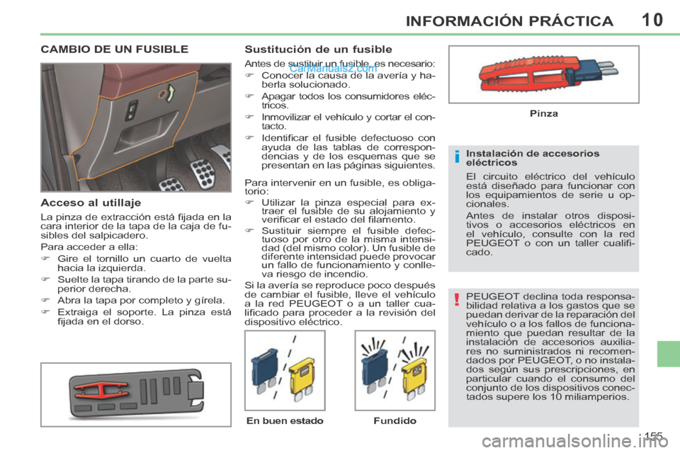 Peugeot 308 CC 2014 Manual del propietario (in Spanish) 10
!
i
155
INFORMACIÓN PRÁCTICA
PEUGEOT declina toda responsa-
bilidad relativa a los gastos que se
puedan derivar de la reparación del
vehículo o a los fallos de funciona-
miento que puedan re Peugeot 308 CC 2014 Manual del propietario (in Spanish) 10
!
i
155
INFORMACIÓN PRÁCTICA
PEUGEOT declina toda responsa-
bilidad relativa a los gastos que se
puedan derivar de la reparación del
vehículo o a los fallos de funciona-
miento que puedan re