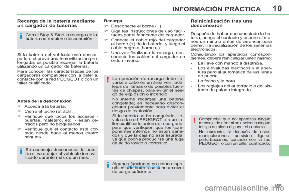 Peugeot 308 CC 2014 Manual del propietario (in Spanish) 10
i
i
!
!
i
163
INFORMACIÓN PRÁCTICA
Con el Stop & Start la recarga de la
batería no requiere desconexión.
Recarga de la batería mediante
un cargador de baterías
Si la bater Peugeot 308 CC 2014 Manual del propietario (in Spanish) 10
i
i
!
!
i
163
INFORMACIÓN PRÁCTICA
Con el Stop & Start la recarga de la
batería no requiere desconexión.
Recarga de la batería mediante
un cargador de baterías
Si la bater