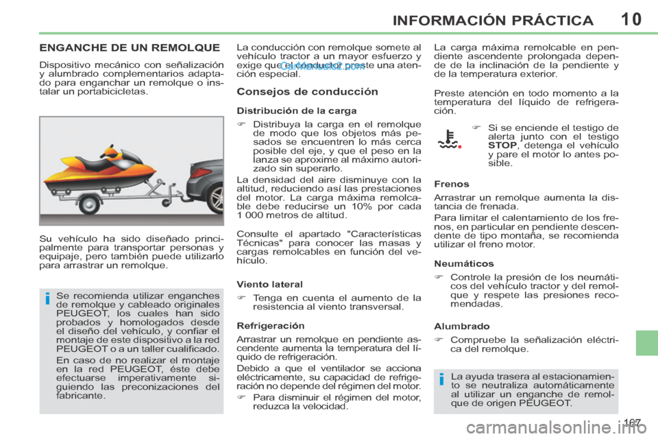 Peugeot 308 CC 2014 Manual del propietario (in Spanish) 10
i
i
167
INFORMACIÓN PRÁCTICA
ENGANCHE DE UN REMOLQUE
Su vehículo ha sido diseñado princi-
palmente para transportar personas y
equipaje, pero también puede utilizarlo
para arrastrar un r Peugeot 308 CC 2014 Manual del propietario (in Spanish) 10
i
i
167
INFORMACIÓN PRÁCTICA
ENGANCHE DE UN REMOLQUE
Su vehículo ha sido diseñado princi-
palmente para transportar personas y
equipaje, pero también puede utilizarlo
para arrastrar un r