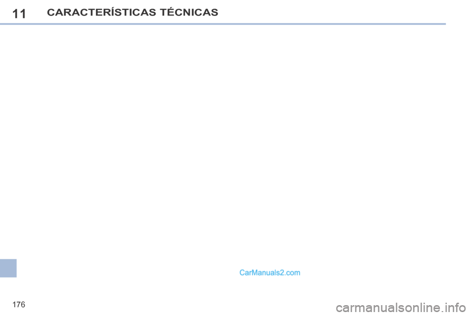 Peugeot 308 CC 2014 Manual del propietario (in Spanish) 11
176
CARACTERÍSTICAS TÉCNICAS Peugeot 308 CC 2014 Manual del propietario (in Spanish) 11
176
CARACTERÍSTICAS TÉCNICAS