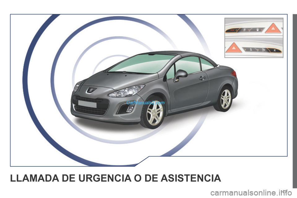 Peugeot 308 CC 2014 Manual del propietario (in Spanish) 177
LLAMADA DE URGENCIA O DE ASISTENCIA Peugeot 308 CC 2014 Manual del propietario (in Spanish) 177
LLAMADA DE URGENCIA O DE ASISTENCIA