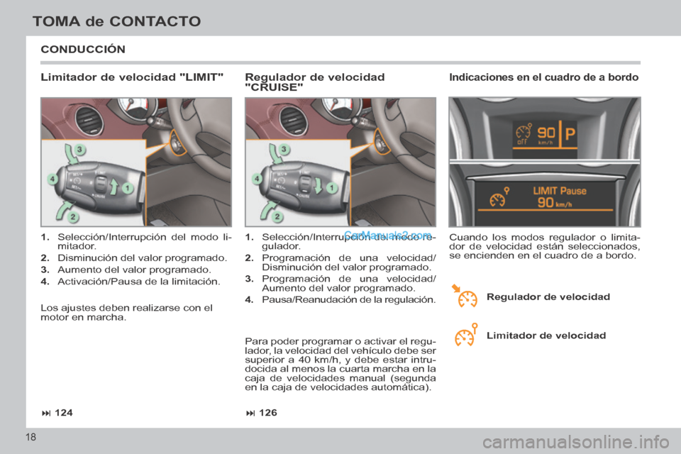 Peugeot 308 CC 2014 Manual del propietario (in Spanish) 126
124
18
TOMA de CONTACTO
308cc_es_Chap00b_prise en main_ed01-2013_CA1
CONDUCCIÓN
Limitador de velocidad "LIMIT"
1. Selección/Interrupción del modo li-
mitador.
2. Disminuc Peugeot 308 CC 2014 Manual del propietario (in Spanish) 126
124
18
TOMA de CONTACTO
308cc_es_Chap00b_prise en main_ed01-2013_CA1
CONDUCCIÓN
Limitador de velocidad "LIMIT"
1. Selección/Interrupción del modo li-
mitador.
2. Disminuc