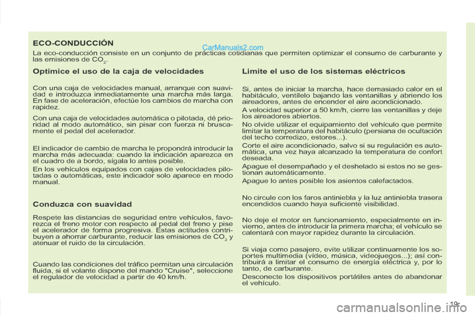 Peugeot 308 CC 2014  Manual del propietario (in Spanish) 19
308cc_es_Chap00b_prise en main_ed01-2013_CA1
ECO-CONDUCCIÓN 
 La eco-conducción consiste en un conjunto de prácticas cotidianas que permiten optimizar el consumo de carburante y 
las emisiones d