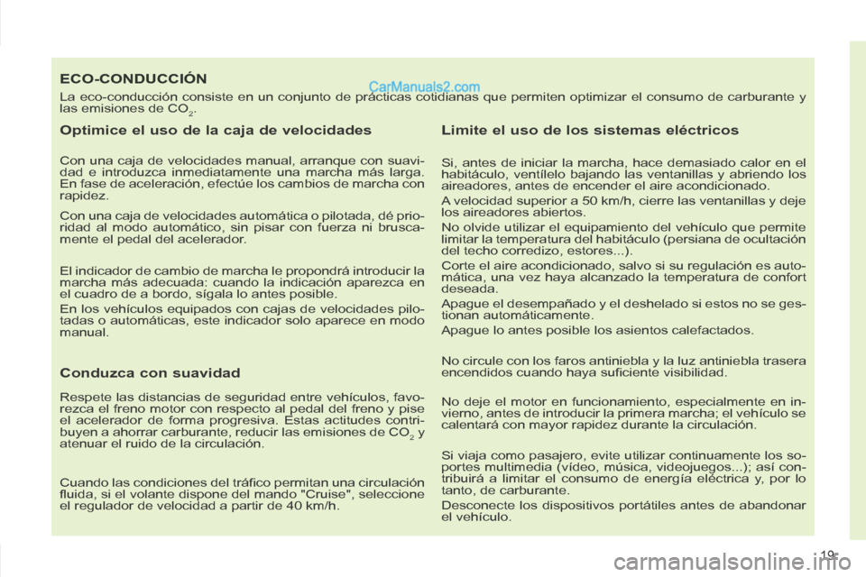 Peugeot 308 CC 2014 Manual del propietario (in Spanish) 19
308cc_es_Chap00b_prise en main_ed01-2013_CA1
ECO-CONDUCCIÓN
La eco-conducción consiste en un conjunto de prácticas cotidianas que permiten optimizar el consumo de carburante y
las emisiones d Peugeot 308 CC 2014 Manual del propietario (in Spanish) 19
308cc_es_Chap00b_prise en main_ed01-2013_CA1
ECO-CONDUCCIÓN
La eco-conducción consiste en un conjunto de prácticas cotidianas que permiten optimizar el consumo de carburante y
las emisiones d