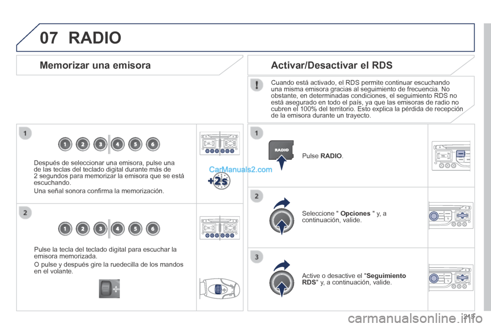 Peugeot 308 CC 2014 Manual del propietario (in Spanish) 07
213
Pulse la tecla del teclado digital para escuchar la emisora memorizada.
O pulse y después gire la ruedecilla de los mandos en el volante.
Memorizar una emisora
Después de sele Peugeot 308 CC 2014 Manual del propietario (in Spanish) 07
213
Pulse la tecla del teclado digital para escuchar la emisora memorizada.
O pulse y después gire la ruedecilla de los mandos en el volante.
Memorizar una emisora
Después de sele