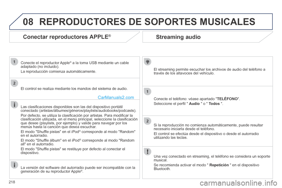 Peugeot 308 CC 2014 Manual del propietario (in Spanish) 08
218
Streaming audio
El streaming permite escuchar los archivos de audio del teléfono a través de los altavoces del vehículo.
Conecte el teléfono: véase apartado "TELÉFONO".
Seleccion Peugeot 308 CC 2014 Manual del propietario (in Spanish) 08
218
Streaming audio
El streaming permite escuchar los archivos de audio del teléfono a través de los altavoces del vehículo.
Conecte el teléfono: véase apartado "TELÉFONO".
Seleccion