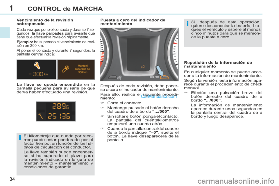 Peugeot 308 CC 2014 Manual del propietario (in Spanish) 1
i
i
34
CONTROL de MARCHA
308cc_es_Chap01_controle de marche_ed01-2013_CA1
Si, después de esta operación,
quiere desconectar la batería, blo-
quee el vehículo y espere al menos
cinco minutos p Peugeot 308 CC 2014 Manual del propietario (in Spanish) 1
i
i
34
CONTROL de MARCHA
308cc_es_Chap01_controle de marche_ed01-2013_CA1
Si, después de esta operación,
quiere desconectar la batería, blo-
quee el vehículo y espere al menos
cinco minutos p