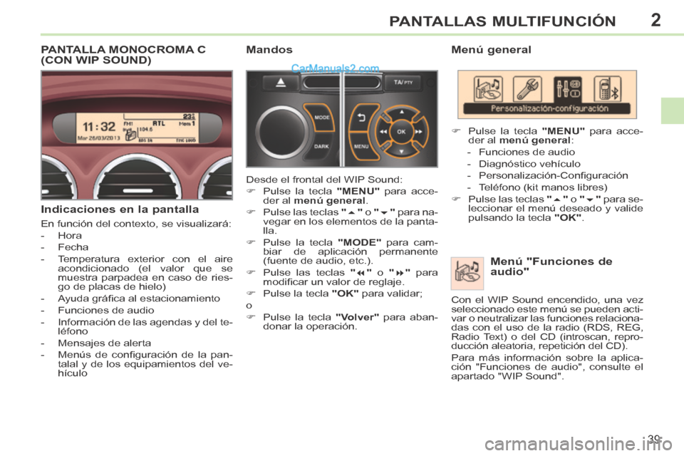 Peugeot 308 CC 2014 Manual del propietario (in Spanish) 2
39
PANTALLAS MULTIFUNCIÓN
308cc_es_Chap02_ecran multi_ed01-2013_CA1
Menú general Menú "Funciones de
audio"
Pulse la tecla "MENU" para acce-
der al menú general :
- F Peugeot 308 CC 2014 Manual del propietario (in Spanish) 2
39
PANTALLAS MULTIFUNCIÓN
308cc_es_Chap02_ecran multi_ed01-2013_CA1
Menú general Menú "Funciones de
audio"
Pulse la tecla "MENU" para acce-
der al menú general :
- F