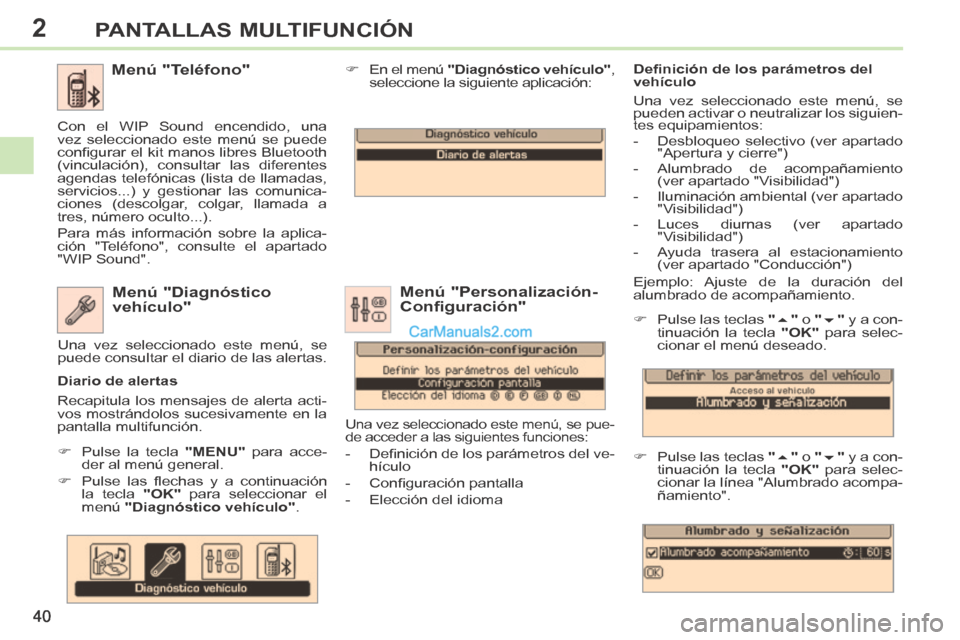 Peugeot 308 CC 2014 Manual del propietario (in Spanish) 2
40
PANTALLAS MULTIFUNCIÓN
308cc_es_Chap02_ecran multi_ed01-2013_CA1
Ejemplo: Ajuste de la duración del
alumbrado de acompañamiento.
Pulse las teclas " " o " " y a c Peugeot 308 CC 2014 Manual del propietario (in Spanish) 2
40
PANTALLAS MULTIFUNCIÓN
308cc_es_Chap02_ecran multi_ed01-2013_CA1
Ejemplo: Ajuste de la duración del
alumbrado de acompañamiento.
Pulse las teclas " " o " " y a c