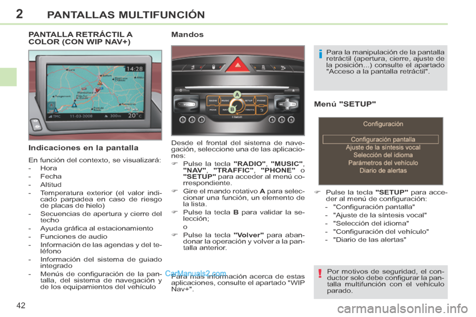 Peugeot 308 CC 2014 Manual del propietario (in Spanish) 2
!
i
42
PANTALLAS MULTIFUNCIÓN
308cc_es_Chap02_ecran multi_ed01-2013_CA1
Menú "SETUP"
Pulse la tecla "SETUP" para acce-
der al menú de confi guración:
- "Confi guración p Peugeot 308 CC 2014 Manual del propietario (in Spanish) 2
!
i
42
PANTALLAS MULTIFUNCIÓN
308cc_es_Chap02_ecran multi_ed01-2013_CA1
Menú "SETUP"
Pulse la tecla "SETUP" para acce-
der al menú de confi guración:
- "Confi guración p