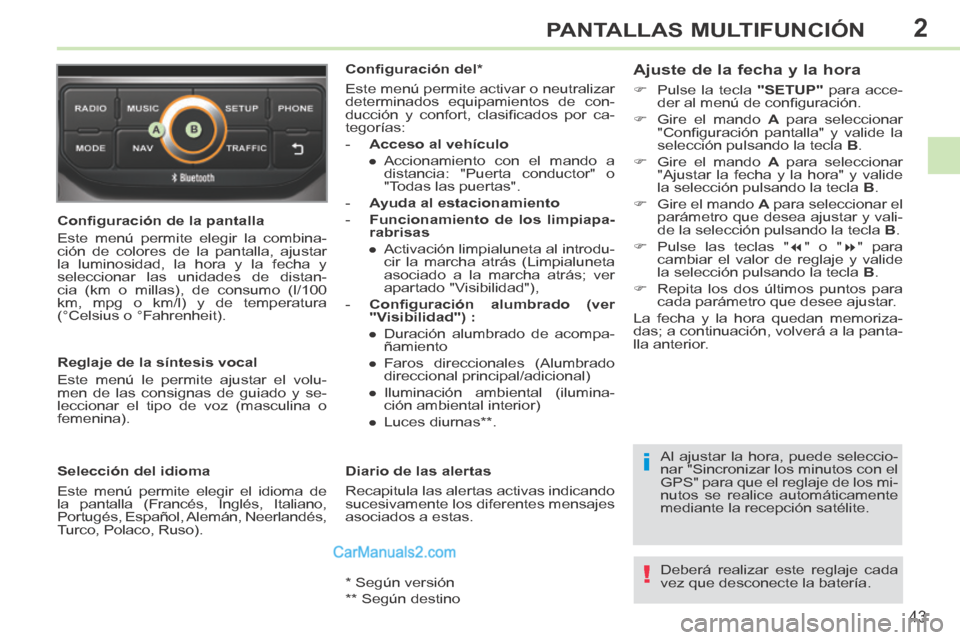Peugeot 308 CC 2014  Manual del propietario (in Spanish) 2
i
!
43
PANTALLAS MULTIFUNCIÓN
308cc_es_Chap02_ecran multi_ed01-2013_CA1
  Conﬁ guración de la pantalla 
 Este menú permite elegir la combina-
ción de colores de la pantalla, ajustar 
la lumino
