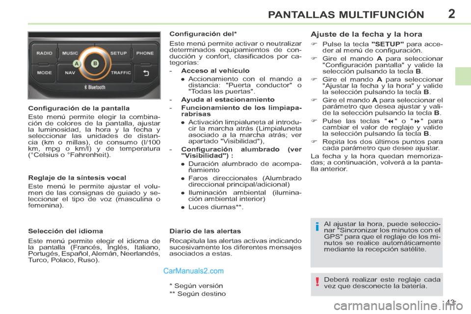 Peugeot 308 CC 2014 Manual del propietario (in Spanish) 2
i
!
43
PANTALLAS MULTIFUNCIÓN
308cc_es_Chap02_ecran multi_ed01-2013_CA1
Confi guración de la pantalla
Este menú permite elegir la combina-
ción de colores de la pantalla, ajustar
la lumino Peugeot 308 CC 2014 Manual del propietario (in Spanish) 2
i
!
43
PANTALLAS MULTIFUNCIÓN
308cc_es_Chap02_ecran multi_ed01-2013_CA1
Confi guración de la pantalla
Este menú permite elegir la combina-
ción de colores de la pantalla, ajustar
la lumino