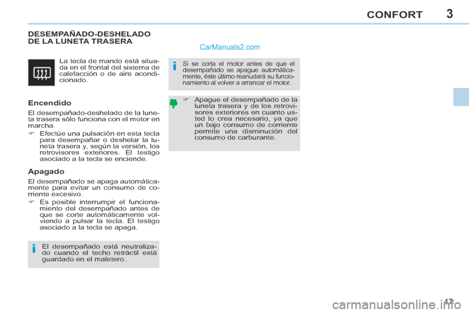 Peugeot 308 CC 2014 Manual del propietario (in Spanish) 3
i
i
47
CONFORT
308cc_es_Chap03_confort_ed01-2013_CA1
La tecla de mando está situa-
da en el frontal del sistema de
calefacción o de aire acondi-
cionado.
DESEMPAÑADO-DESHELADO DE LA LUN Peugeot 308 CC 2014 Manual del propietario (in Spanish) 3
i
i
47
CONFORT
308cc_es_Chap03_confort_ed01-2013_CA1
La tecla de mando está situa-
da en el frontal del sistema de
calefacción o de aire acondi-
cionado.
DESEMPAÑADO-DESHELADO DE LA LUN