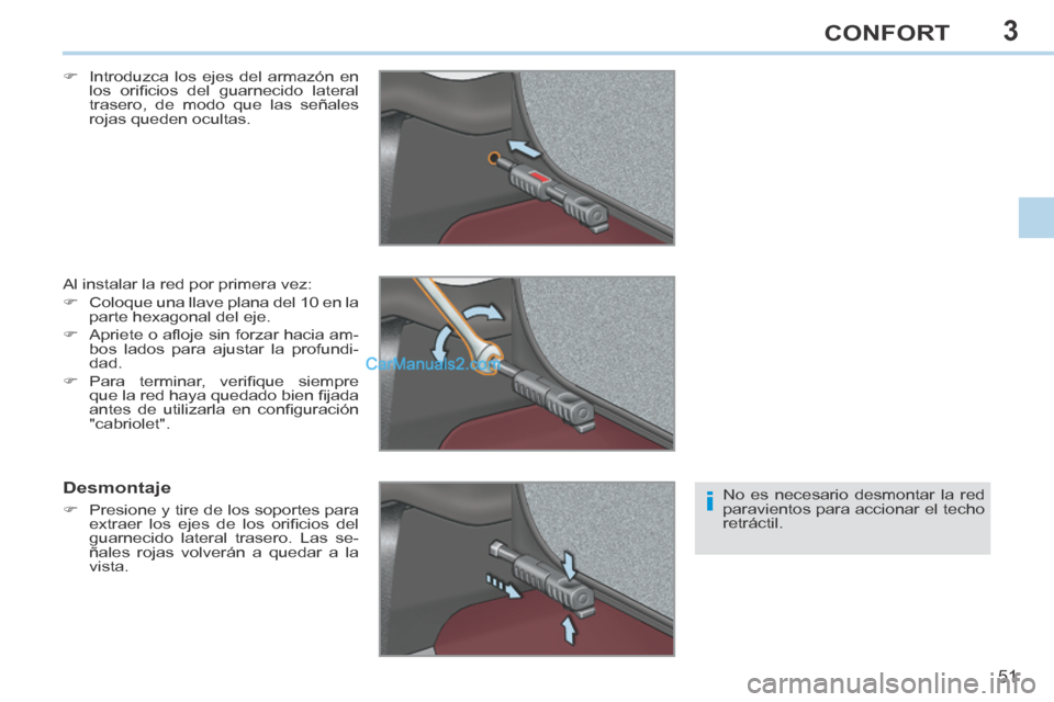 Peugeot 308 CC 2014  Manual del propietario (in Spanish) 3
i
51
CONFORT
308cc_es_Chap03_confort_ed01-2013_CA1
     Introduzca los ejes del armazón en los  oriﬁ cios  del  guarnecido  lateral 
trasero, de modo que las señales 
rojas queden ocultas.  
