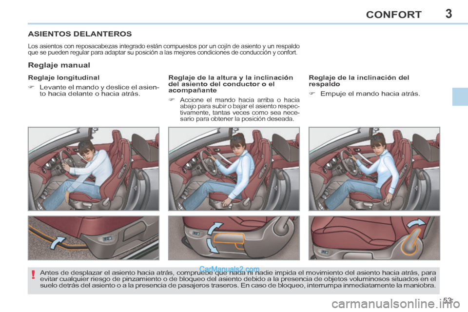 Peugeot 308 CC 2014  Manual del propietario (in Spanish) 3
!
53
CONFORT
308cc_es_Chap03_confort_ed01-2013_CA1
ASIENTOS DELANTEROS 
 Los asientos con reposacabezas integrado están compuestos por un cojín de asiento y un respaldo 
que se pueden regular para