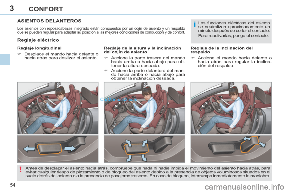 Peugeot 308 CC 2014  Manual del propietario (in Spanish) 3
i
!
54 
CONFORT
308cc_es_Chap03_confort_ed01-2013_CA1
ASIENTOS DELANTEROS 
 Los asientos con reposacabezas integrado están compuestos por un cojí\
n de asiento y un respaldo 
que se pueden regular
