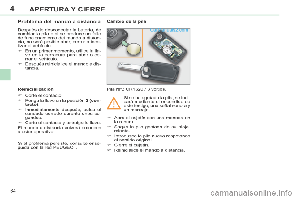 Peugeot 308 CC 2014 Manual del propietario (in Spanish) 4
64
APERTURA Y CIERRE
308cc_es_Chap04_ouvertures_ed01-2013_CA1
Problema del mando a distancia
Después de desconectar la batería, de
cambiar la pila o si se produce un fallo
de f Peugeot 308 CC 2014 Manual del propietario (in Spanish) 4
64
APERTURA Y CIERRE
308cc_es_Chap04_ouvertures_ed01-2013_CA1
Problema del mando a distancia
Después de desconectar la batería, de
cambiar la pila o si se produce un fallo
de f