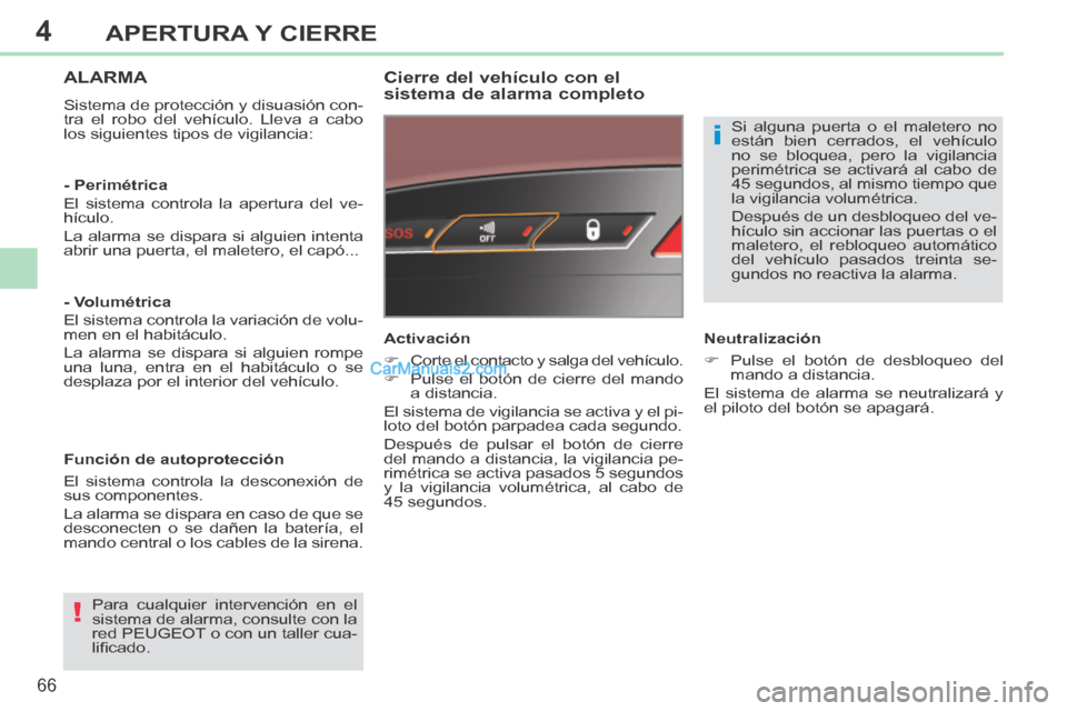 Peugeot 308 CC 2014 Manual del propietario (in Spanish) 4
!
i
66
APERTURA Y CIERRE
308cc_es_Chap04_ouvertures_ed01-2013_CA1
ALARMA
Sistema de protección y disuasión con-
tra el robo del vehículo. Lleva a cabo
los siguientes tipos de vigilancia:
C Peugeot 308 CC 2014 Manual del propietario (in Spanish) 4
!
i
66
APERTURA Y CIERRE
308cc_es_Chap04_ouvertures_ed01-2013_CA1
ALARMA
Sistema de protección y disuasión con-
tra el robo del vehículo. Lleva a cabo
los siguientes tipos de vigilancia:
C