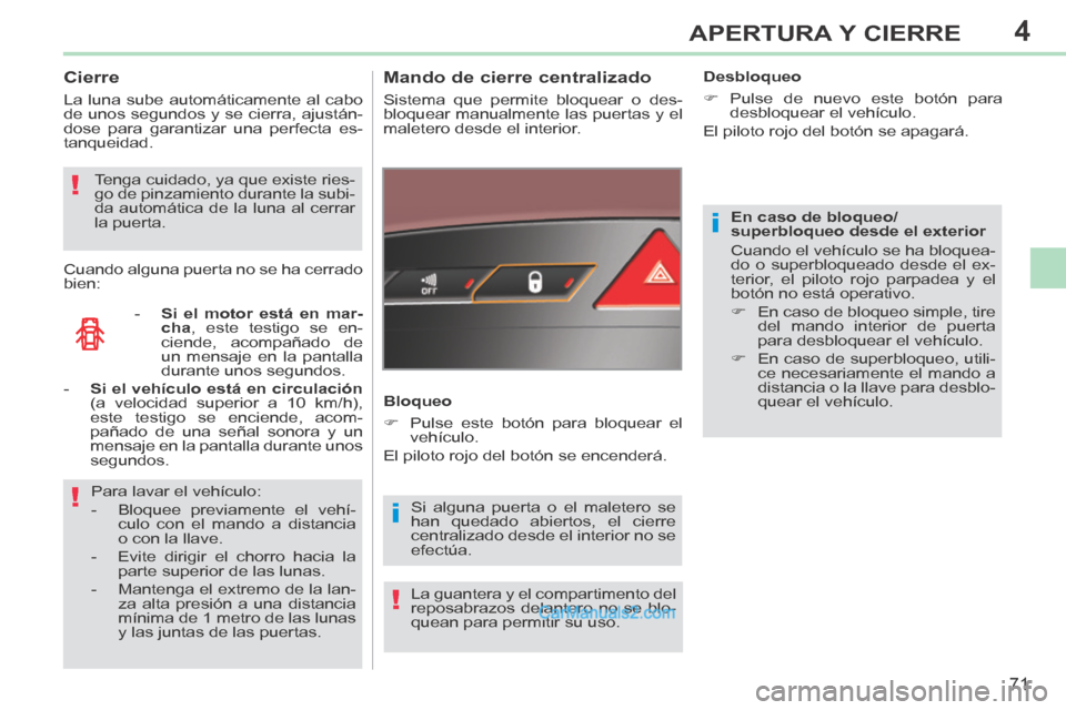 Peugeot 308 CC 2014 Manual del propietario (in Spanish) 4
i
i!
!
!
71
APERTURA Y CIERRE
308cc_es_Chap04_ouvertures_ed01-2013_CA1
En caso de bloqueo/
superbloqueo desde el exterior
Cuando el vehículo se ha bloquea-
do o superbloqueado desde el ex-
teri Peugeot 308 CC 2014 Manual del propietario (in Spanish) 4
i
i!
!
!
71
APERTURA Y CIERRE
308cc_es_Chap04_ouvertures_ed01-2013_CA1
En caso de bloqueo/
superbloqueo desde el exterior
Cuando el vehículo se ha bloquea-
do o superbloqueado desde el ex-
teri