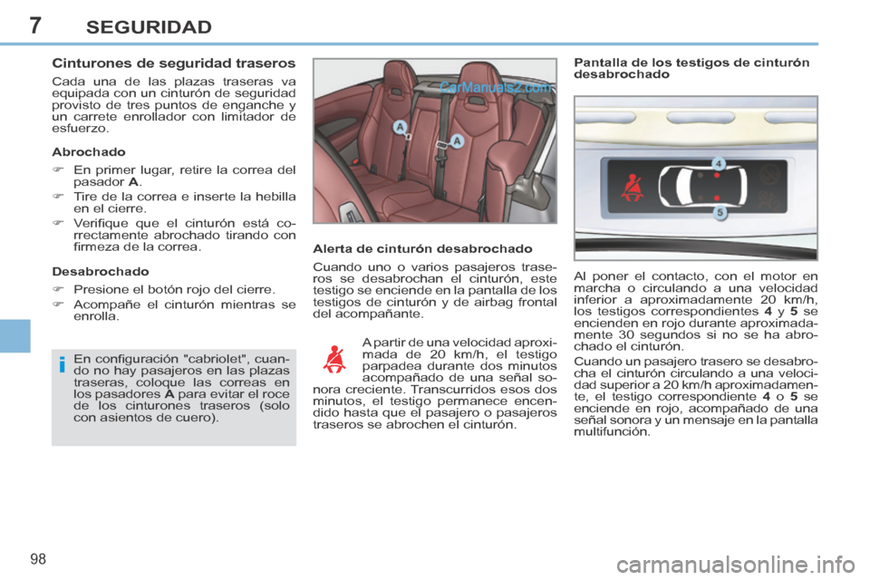 Peugeot 308 CC 2014 Manual del propietario (in Spanish) 7
i
98
SEGURIDAD
Cinturones de seguridad traseros
Cada una de las plazas traseras va
equipada con un cinturón de seguridad
provisto de tres puntos de enganche y
un carrete enrollador con limit Peugeot 308 CC 2014 Manual del propietario (in Spanish) 7
i
98
SEGURIDAD
Cinturones de seguridad traseros
Cada una de las plazas traseras va
equipada con un cinturón de seguridad
provisto de tres puntos de enganche y
un carrete enrollador con limit