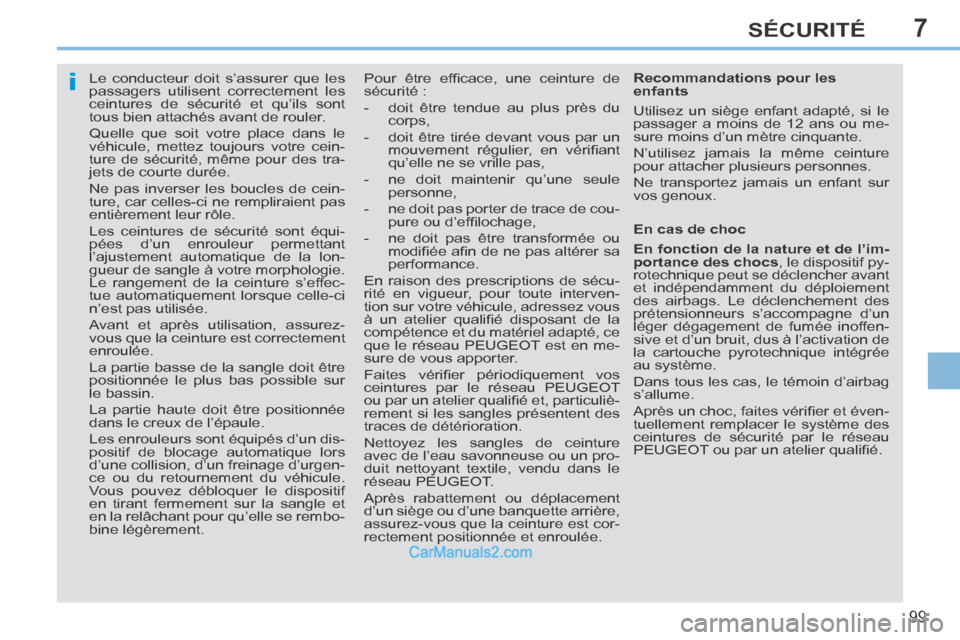 Peugeot 308 CC 2014 Manuel du propriétaire (in French) 7
i
99
SÉCURITÉ
Le conducteur doit s’assurer que les
passagers utilisent correctement les
ceintures de sécurité et qu’ils sont
tous bien attachés avant de rouler.
Quelle que soit Peugeot 308 CC 2014 Manuel du propriétaire (in French) 7
i
99
SÉCURITÉ
Le conducteur doit s’assurer que les
passagers utilisent correctement les
ceintures de sécurité et qu’ils sont
tous bien attachés avant de rouler.
Quelle que soit