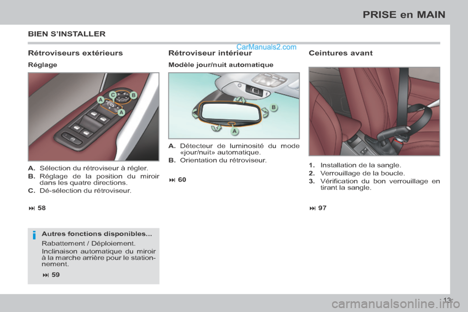 Peugeot 308 CC 2014  Manuel du propriétaire (in French) i
 97
 58  60
 59
13
PRISE en MAIN
 BIEN  S’INSTALLER 
  Rétroviseurs  extérieurs 
  Réglage 
  Autres  fonctions  disponibles... 
 Rabattement / Déploiement. 
 Inclinaison automatiq