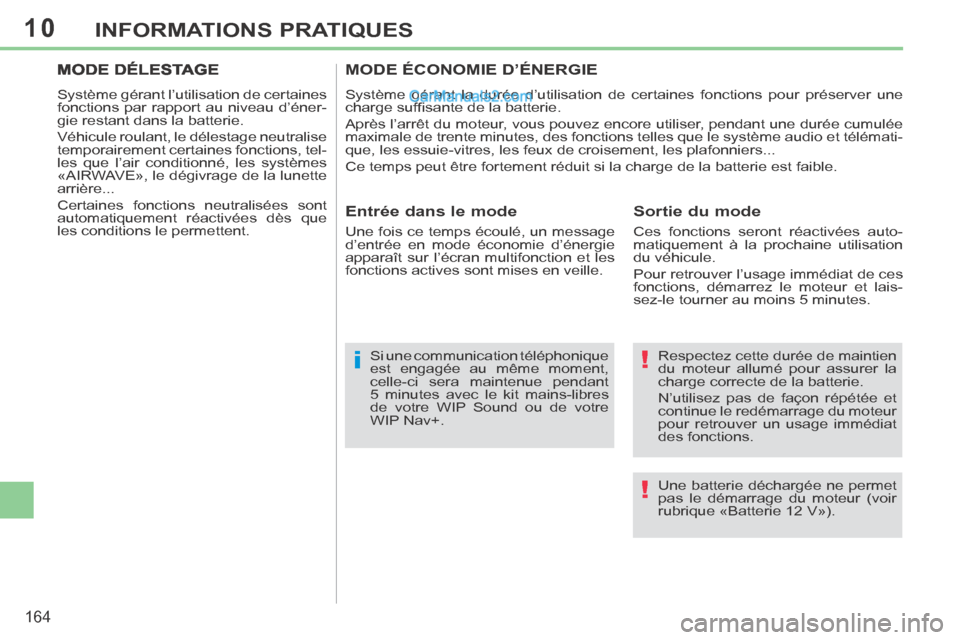 Peugeot 308 CC 2014 Manuel du propriétaire (in French) 10
!
!i
164
INFORMATIONS PRATIQUES
Respectez cette durée de maintien
du moteur allumé pour assurer la
charge correcte de la batterie.
N’utilisez pas de façon répétée et
continue le red Peugeot 308 CC 2014 Manuel du propriétaire (in French) 10
!
!i
164
INFORMATIONS PRATIQUES
Respectez cette durée de maintien
du moteur allumé pour assurer la
charge correcte de la batterie.
N’utilisez pas de façon répétée et
continue le red
