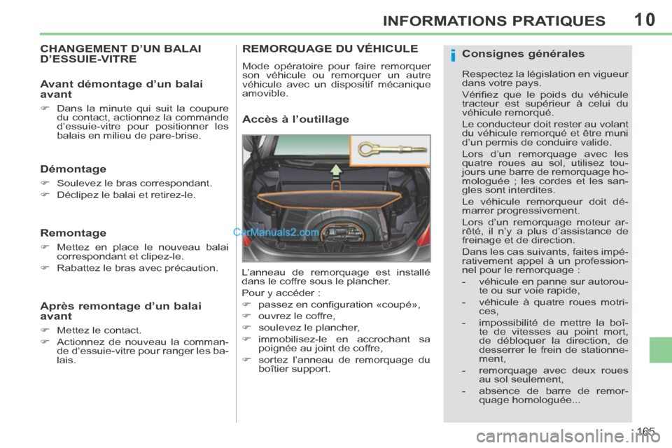 Peugeot 308 CC 2014 Manuel du propriétaire (in French) 10
i
165
INFORMATIONS PRATIQUES
CHANGEMENT D’UN BALAI D’ESSUIE-VITRE
Démontage
Soulevez le bras correspondant.
Déclipez le balai et retirez-le.
Remontage
Met Peugeot 308 CC 2014 Manuel du propriétaire (in French) 10
i
165
INFORMATIONS PRATIQUES
CHANGEMENT D’UN BALAI D’ESSUIE-VITRE
Démontage
Soulevez le bras correspondant.
Déclipez le balai et retirez-le.
Remontage
Met