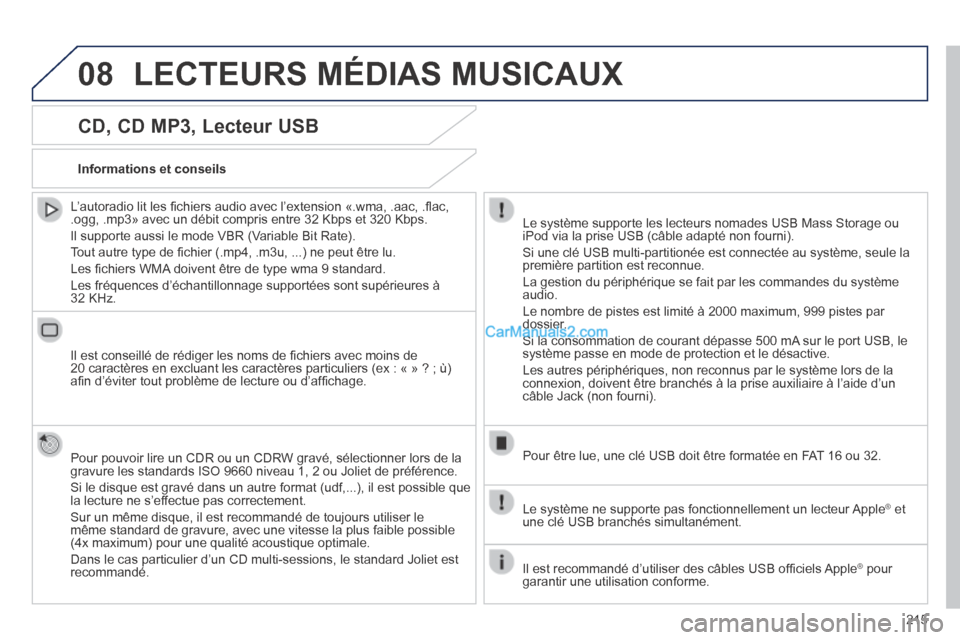 Peugeot 308 CC 2014 Manuel du propriétaire (in French) 08
215
CD, CD MP3, Lecteur USB
L’autoradio lit les fi chiers audio avec l’extension «.wma, .aac, .fl ac, .ogg, .mp3» avec un débit compris entre 32 Kbps et 320 Kbps.
Il supporte aussi Peugeot 308 CC 2014 Manuel du propriétaire (in French) 08
215
CD, CD MP3, Lecteur USB
L’autoradio lit les fi chiers audio avec l’extension «.wma, .aac, .fl ac, .ogg, .mp3» avec un débit compris entre 32 Kbps et 320 Kbps.
Il supporte aussi
