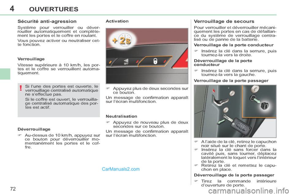Peugeot 308 CC 2014  Manuel du propriétaire (in French) 4
!
72
OUVERTURES
  Activation 
      Appuyez plus de deux secondes sur ce  bouton.  
 Un  message  de  conﬁ rmation  apparaît 
sur l’écran multifonction.  
  Neutralisation 
      Appuyez