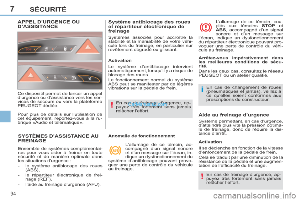 Peugeot 308 CC 2014 Manuel du propriétaire (in French) 7
!
i
!
94
SÉCURITÉ
SYSTÈMES D’ASSISTANCE AU FREINAGE
Ensemble de systèmes complémentai-
res pour vous aider à freiner en toute
sécurité et de manière optimale dans
les situations d’u Peugeot 308 CC 2014 Manuel du propriétaire (in French) 7
!
i
!
94
SÉCURITÉ
SYSTÈMES D’ASSISTANCE AU FREINAGE
Ensemble de systèmes complémentai-
res pour vous aider à freiner en toute
sécurité et de manière optimale dans
les situations d’u