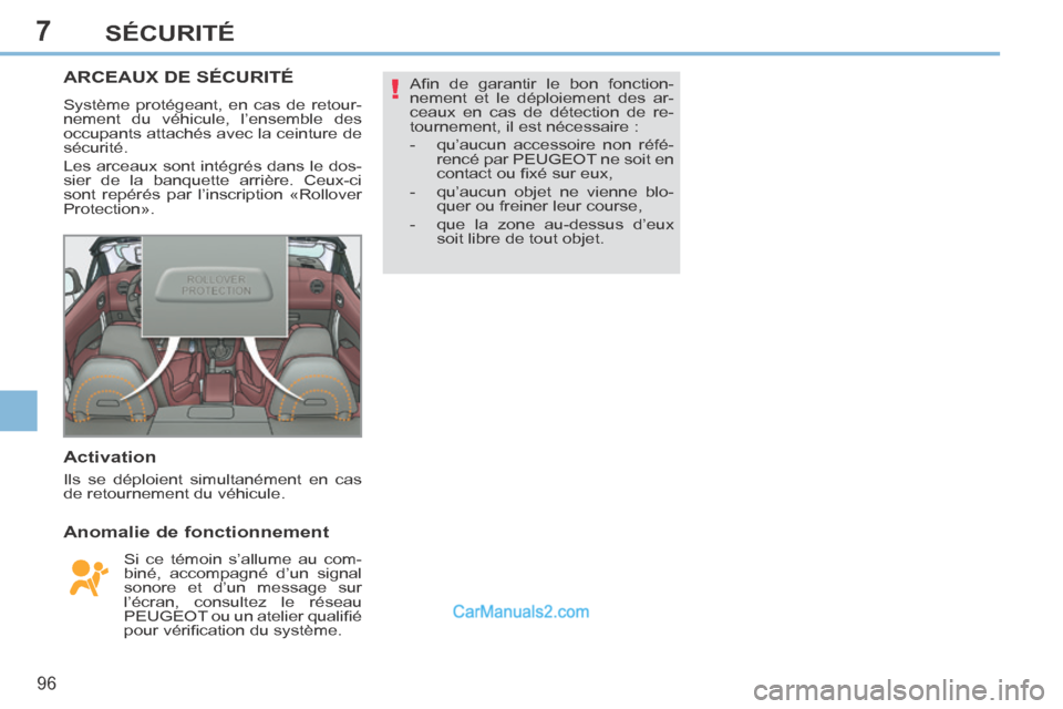 Peugeot 308 CC 2014 Manuel du propriétaire (in French) 7
!
96
SÉCURITÉ
ARCEAUX DE SÉCURITÉ
Système protégeant, en cas de retour-
nement du véhicule, l’ensemble des
occupants attachés avec la ceinture de
sécurité.
Les arceaux sont intégr Peugeot 308 CC 2014 Manuel du propriétaire (in French) 7
!
96
SÉCURITÉ
ARCEAUX DE SÉCURITÉ
Système protégeant, en cas de retour-
nement du véhicule, l’ensemble des
occupants attachés avec la ceinture de
sécurité.
Les arceaux sont intégr