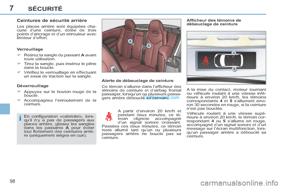 Peugeot 308 CC 2014 Manuel du propriétaire (in French) 7
i
98
SÉCURITÉ
Ceintures de sécurité arrière
Les places arrière sont équipées cha-
cune d’une ceinture, dotée de trois
points d’ancrage et d’un enrouleur avec
limiteur d’effort Peugeot 308 CC 2014 Manuel du propriétaire (in French) 7
i
98
SÉCURITÉ
Ceintures de sécurité arrière
Les places arrière sont équipées cha-
cune d’une ceinture, dotée de trois
points d’ancrage et d’un enrouleur avec
limiteur d’effort