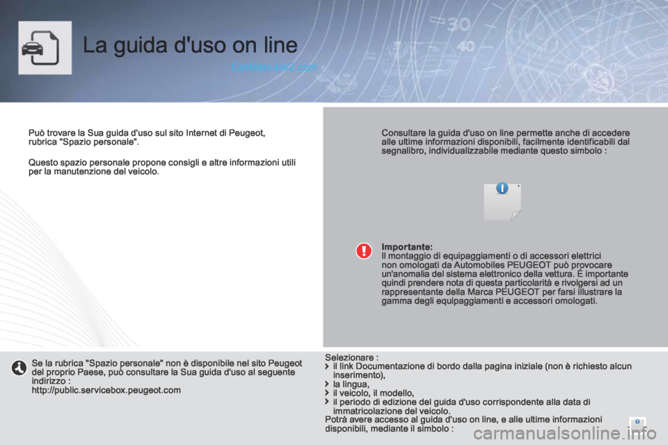 Peugeot 308 CC 2014 Manuale del proprietario (in Italian) Questo spazio personale propone consigli e altre informazioni utili per la manutenzione del veicolo.
La guida duso on line
Può trovare la Sua guida duso sul sito Internet di Peugeot, rub Peugeot 308 CC 2014 Manuale del proprietario (in Italian) Questo spazio personale propone consigli e altre informazioni utili per la manutenzione del veicolo.
La guida duso on line
Può trovare la Sua guida duso sul sito Internet di Peugeot, rub