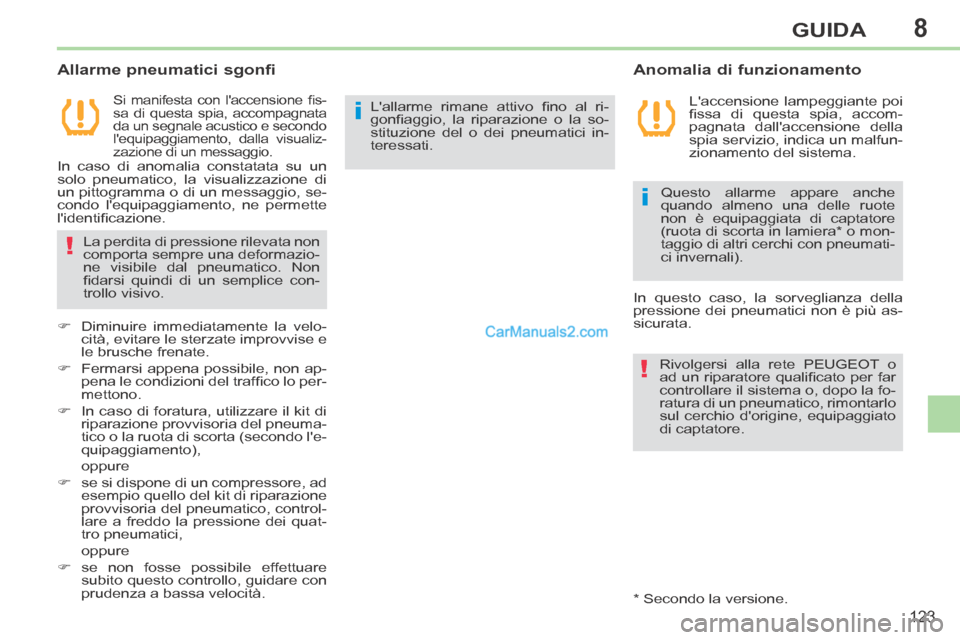Peugeot 308 CC 2014  Manuale del proprietario (in Italian) 8
i
!
i
!
123
GUIDA
  Si  manifesta  con  laccensione  fi s-
sa di questa spia, accompagnata 
da un segnale acustico e secondo 
lequipaggiamento, dalla visualiz-
zazione di un messaggio.  
  Anomal Peugeot 308 CC 2014  Manuale del proprietario (in Italian) 8
i
!
i
!
123
GUIDA
  Si  manifesta  con  laccensione  fi s-
sa di questa spia, accompagnata 
da un segnale acustico e secondo 
lequipaggiamento, dalla visualiz-
zazione di un messaggio.  
  Anomal