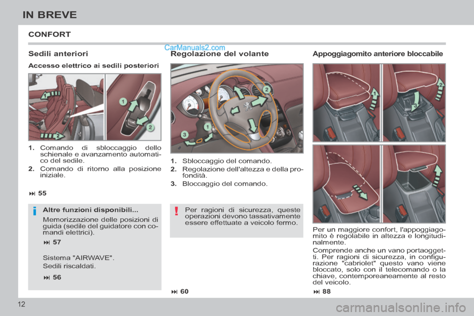 Peugeot 308 CC 2014  Manuale del proprietario (in Italian) !i
 88
 60
 55
 57
 56
12
IN BREVE
 CONFORT 
  Regolazione  del  volante 
   1.   Sbloccaggio del comando. 
  2.   Regolazione dellaltezza e della pro-fondità. 
  3.   Bloccaggio  del