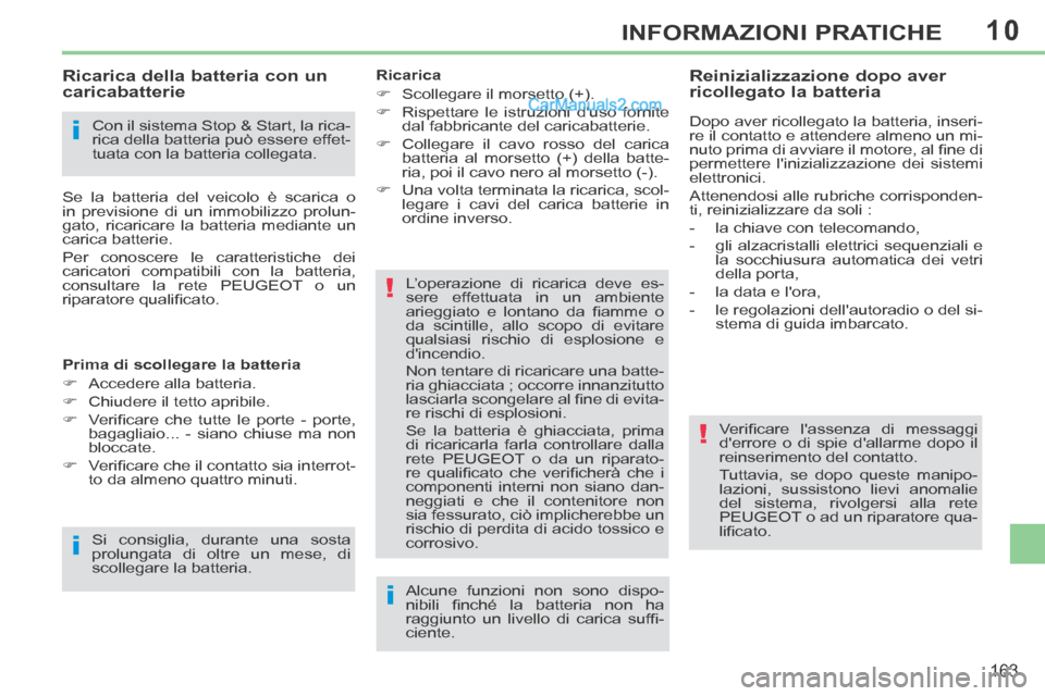 Peugeot 308 CC 2014 Manuale del proprietario (in Italian) 10
i
i
!
!
i
163
INFORMAZIONI PRATICHE
Con il sistema Stop & Start, la rica-
rica della batteria può essere effet-
tuata con la batteria collegata.
Ricarica della batteria con un
car Peugeot 308 CC 2014 Manuale del proprietario (in Italian) 10
i
i
!
!
i
163
INFORMAZIONI PRATICHE
Con il sistema Stop & Start, la rica-
rica della batteria può essere effet-
tuata con la batteria collegata.
Ricarica della batteria con un
car