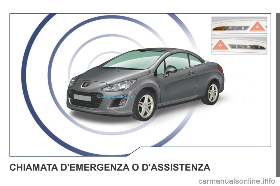 Peugeot 308 CC 2014 Manuale del proprietario (in Italian) 177
CHIAMATA DEMERGENZA O DASSISTENZA Peugeot 308 CC 2014 Manuale del proprietario (in Italian) 177
CHIAMATA DEMERGENZA O DASSISTENZA