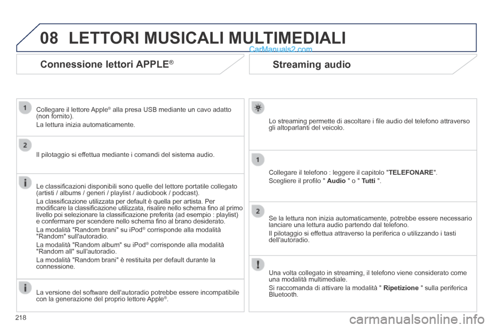 Peugeot 308 CC 2014 Manuale del proprietario (in Italian) 08
218
Streaming audio
Lo streaming permette di ascoltare i fi le audio del telefono attraverso gli altoparlanti del veicolo.
Collegare il telefono : leggere il capitolo " TELEFONARE ".
Sceg Peugeot 308 CC 2014 Manuale del proprietario (in Italian) 08
218
Streaming audio
Lo streaming permette di ascoltare i fi le audio del telefono attraverso gli altoparlanti del veicolo.
Collegare il telefono : leggere il capitolo " TELEFONARE ".
Sceg