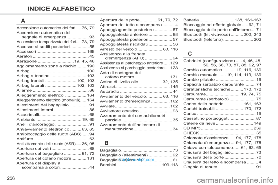 Peugeot 308 CC 2014  Manuale del proprietario (in Italian) 256
INDICE ALFABETICO
308cc_it_Chap13_index visuel et alpha_ed01-2013_CA1
Accensione automatica dei fari ....76, 79
Accensione automatica del segnale di emergenza ..................93
Accensione tempo