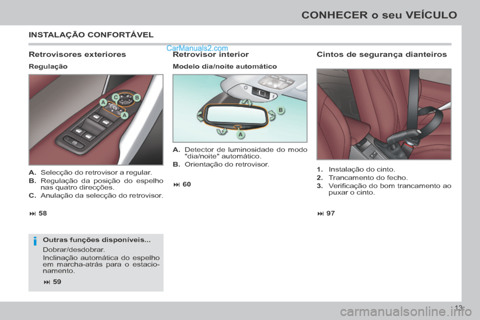 Peugeot 308 CC 2014  Manual do proprietário (in Portuguese) i
 97
 58  60
 59
13
CONHECER o seu VEÍCULO
 INSTALAÇÃO  CONFORTÁVEL 
  Retrovisores  exteriores 
  Regulação 
  Outras  funções  disponíveis... 
 Dobrar/desdobrar. 
 Inclinação
