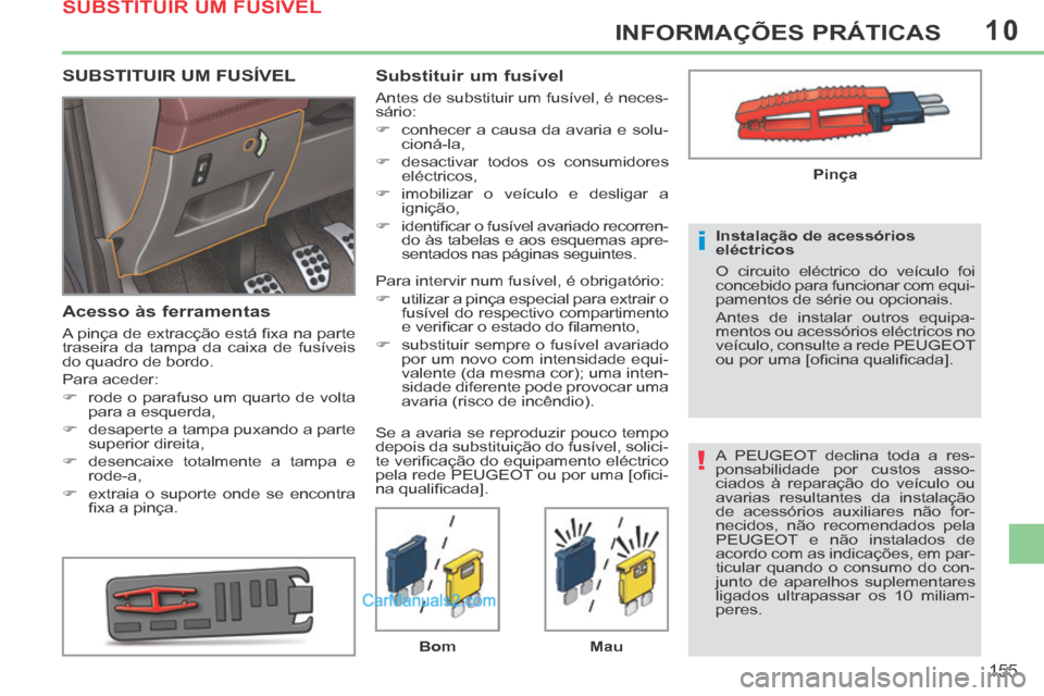 Peugeot 308 CC 2014 Manual do proprietário (in Portuguese) 10
!
i
155
INFORMAÇÕES PRÁTICAS
A PEUGEOT declina toda a res-
ponsabilidade por custos asso-
ciados à reparação do veículo ou
avarias resultantes da instalação
de acessórios auxiliares n Peugeot 308 CC 2014 Manual do proprietário (in Portuguese) 10
!
i
155
INFORMAÇÕES PRÁTICAS
A PEUGEOT declina toda a res-
ponsabilidade por custos asso-
ciados à reparação do veículo ou
avarias resultantes da instalação
de acessórios auxiliares n